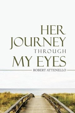 Her Journey Through My Eyes - Attenello, Robert