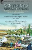 Kentucky's Orphan Brigade: the Soldiers who fought for the Confederacy During the American Civil War----Reminiscences of the Orphan Brigade by L.