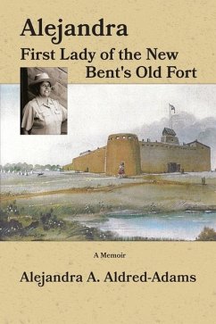 Alejandra First Lady of the New Bent's Old Fort - Aldred-Adams, Alejandra A.