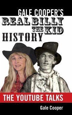 Gale Cooper's Real Billy The Kid History: The YouTube Talks - Cooper, Gale