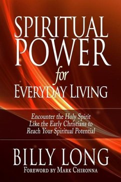 Spiritual Power for Everyday Living: Encounter the Holy Spirit Like the Early Christians to Reach Your Spiritual Potential - Long, Billy