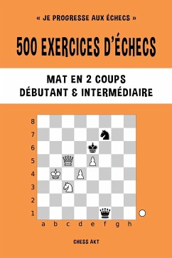 500 exercices d'échecs, Mat en 2 coups, Niveau Débutant et Intermédiaire - Akt, Chess