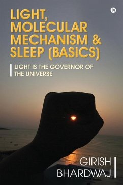 Light, Molecular Mechanism & Sleep (Basics): Light Is the Governor of the Universe - Girish Bhardwaj