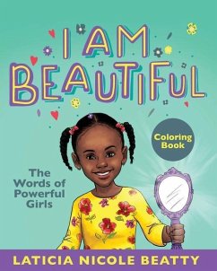 I Am Beautiful: The Words of Powerful Girls (Coloring Book) - Nicole, La'Ticia