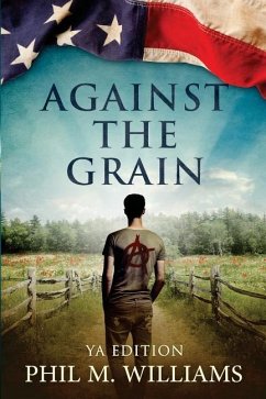 Against the Grain YA Edition - Williams, Phil M.