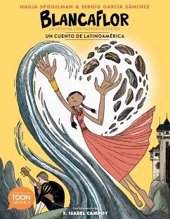 Blancaflor, La Heroína Con Poderes Secretos: Un Cuento de Latinoamérica: A Toon Graphic - Spiegelman, Nadja