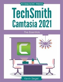TechSmith Camtasia 2021: The Essentials - Siegel, Kevin