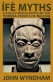 Ífè Myths: A Collection of Myths of the Yoruba People of Nigeria