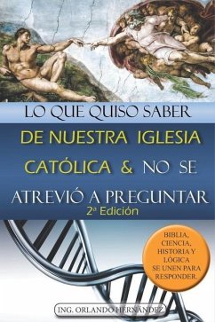 Lo que quiso saber de nuestra Iglesia Católica y no se atrevió a preguntar - Hernández, Orlando