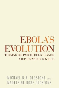 Ebola's Evolution: Turning Despair to Deliverance: a Road Map for Covid-19 - Oldstone, Michael B. A.; Oldstone, Madeleine Rose