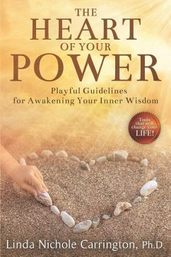 The Heart of Your Power: Playful Guidelines for Awakening Your Inner Wisdom - Carrington Ph. D., Linda Nichole