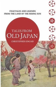 Tales from Old Japan: Folktales and Legends from the Land of the Rising Sun - Kincaid, Christopher