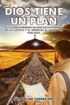 Dios Tiene Un Plan: El futuro gobierno de Dios está afirmado en la justicia y el derecho; el amor y la fidelidad. - Torres, Jacqueline