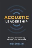 Acoustic Leadership: Develop A Leadership Culture That Resonates