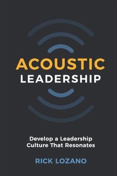 Acoustic Leadership: Develop A Leadership Culture That Resonates - Lozano, Rick