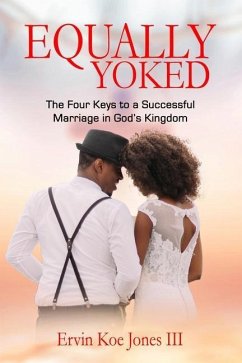 Equally Yoked: The Four Keys To A Successful Marriage In God's Kingdom - Jones, Ervin Koe
