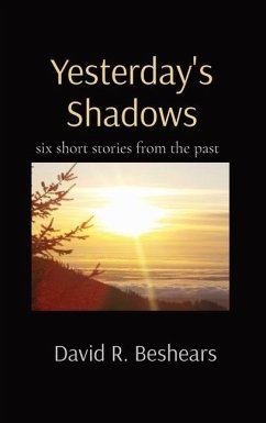 Yesterday's Shadows: six short stories from the past - Beshears, David R.
