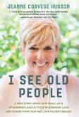 I See Old People: A True Story About How Small Acts of Kindness Lead Us to Extraordinary Love and Connections that Defy Our Wildest Drea