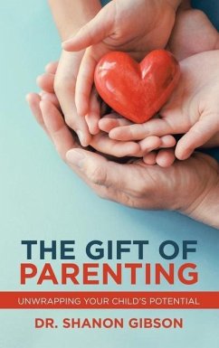 The Gift of Parenting: Unwrapping Your Child's Potential - Gibson, Shanon