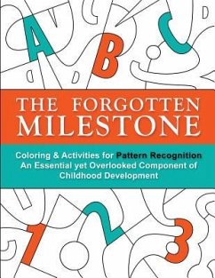 The Forgotten Milestone: A Children's Coloring & Activity Book for Pattern Recognition, an Essential yet Overlooked Component of Childhood Deve - Otillio, Stacy; Otillio, Frank