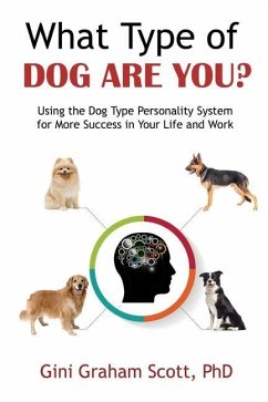What Type of Dog Are You?: Using the Dog Type Personality System for More Success in Your Life and Work - Scott, Gini Graham
