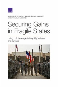 Securing Gains in Fragile States: Using U.S. Leverage in Iraq, Afghanistan, and Beyond - Watts, Stephen; Martini, Jeffrey; Campbell, Jason H.