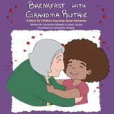 Breakfast with Grandma Ruthie: A Story for Children Learning About Dementia