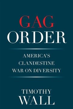 Gag Order: America's Clandestine War on Diversity - Wall, Timothy