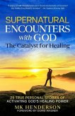Supernatural Encounters with God: The Catalyst for Healing