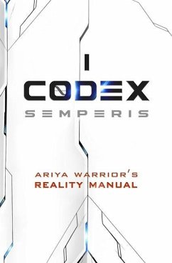 Codex Semperis: The Ariya Warrior's Reality Manual - Tepley, J. H.