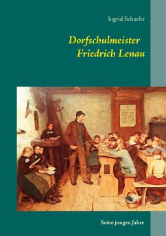 Dorfschulmeister Friedrich Lenau - Schaefer, Ingrid