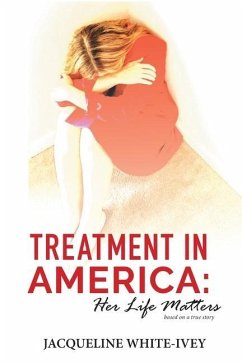 Treatment in America: Her Life Matters - White-Ivey, Jacqueline