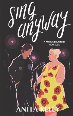 Sing Anyway: A Moonlighters novella - Kelly, Anita