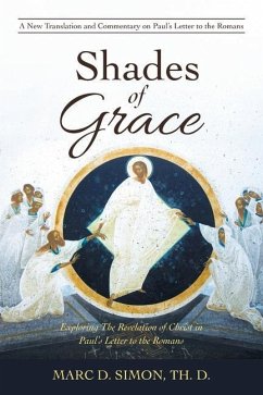Shades of Grace: Exploring the Revelation of Christ in Paul's Letter to the Romans - Simon Th D., Marc D.