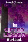 The Gifted Leader Workbook: Putting the Gifted Leader Principles into action