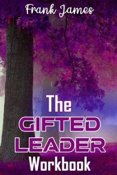 The Gifted Leader Workbook: Putting the Gifted Leader Principles into action - James, Frank
