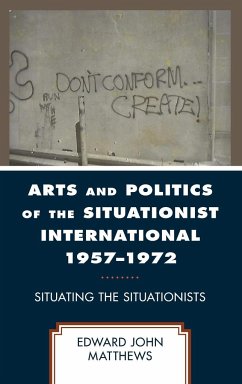 Arts and Politics of the Situationist International 1957-1972 - Matthews, Edward John