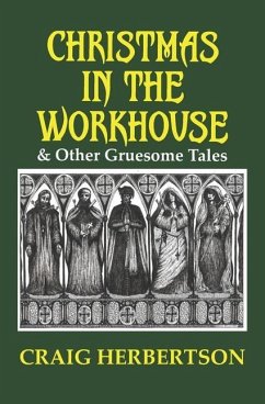 Christmas in the Workhouse & Other Gruesome Tales - Herbertson, Craig