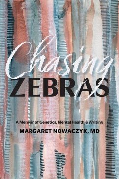 Chasing Zebras: A Memoir of Genetics, Mental Health and Writing - Nowaczyk, Margaret