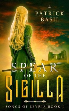 Spear of the Sigilla: Songs of Sevria Volume 1 - Basil, Patrick