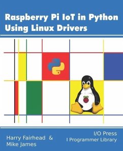 Raspberry Pi IoT In Python Using Linux Drivers - James, Mike; Fairhead, Harry