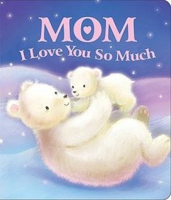 Mom I Love You So Much - Sequoia Children's Publishing