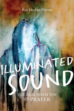 Illuminated Sound: The Baal Shem Tov on Prayer - Pinson, Dovber