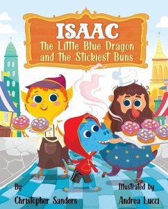 Isaac the Little Blue Dragon and the Stickiest Buns - Sanders, Christopher A.