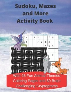 Sudoku, Mazes, and More Activity Book: With 25 Fun Animal-Themed Coloring Pages and 60 Brain Challenging Cryptograms - Burrows, Clem