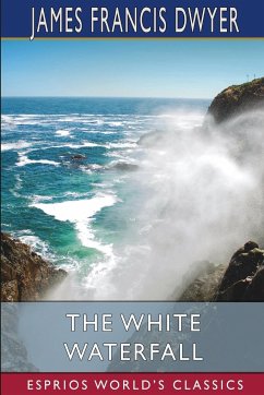 The White Waterfall (Esprios Classics) - Dwyer, James Francis