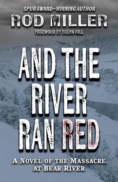 And the River Ran Red: A Novel of the Massacre at Bear River - Miller, Rod