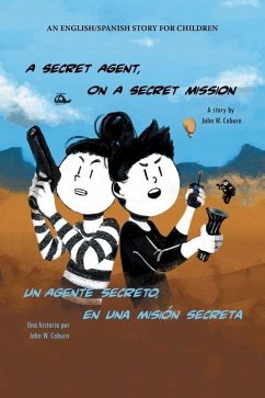 A Secret Agent, on a Secret Mission: An English/Spanish Story for Children - Coburn, John W.