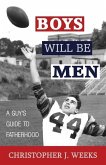 Boys Will Be Men: A Guy's Guide to Fatherhood