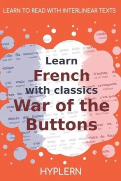 Learn French with classics War of the Buttons: Interlinear French to English - Pergaud, Louis